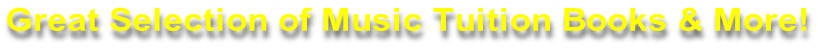 Great Selection of Music Tuition Books & More!